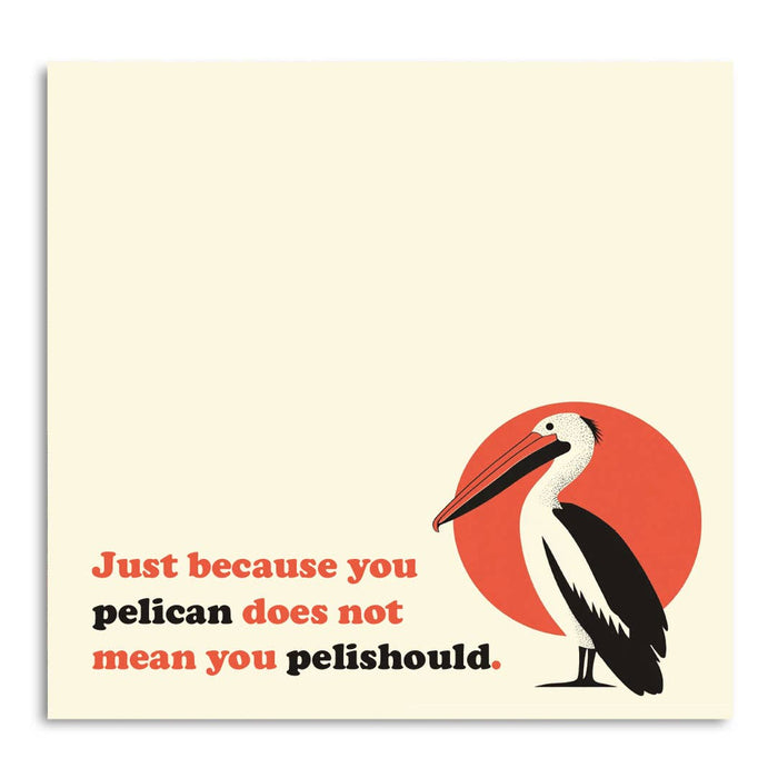 Just Because You Pelican . . .  - Funny Pun Sticky Note Pad